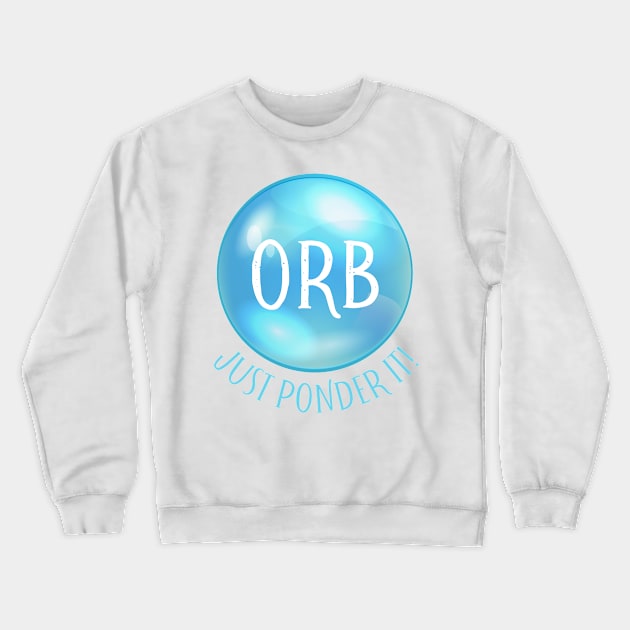 orb - just ponder it! Crewneck Sweatshirt by goblinbabe